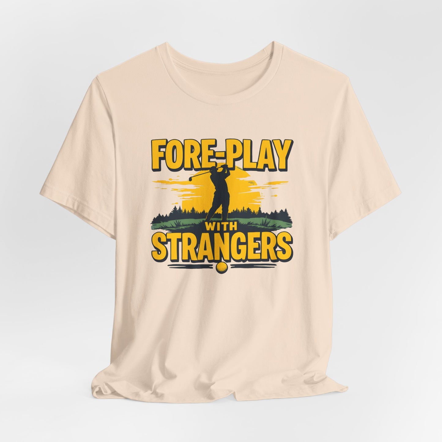 Fore-Play with Strangers Shirt