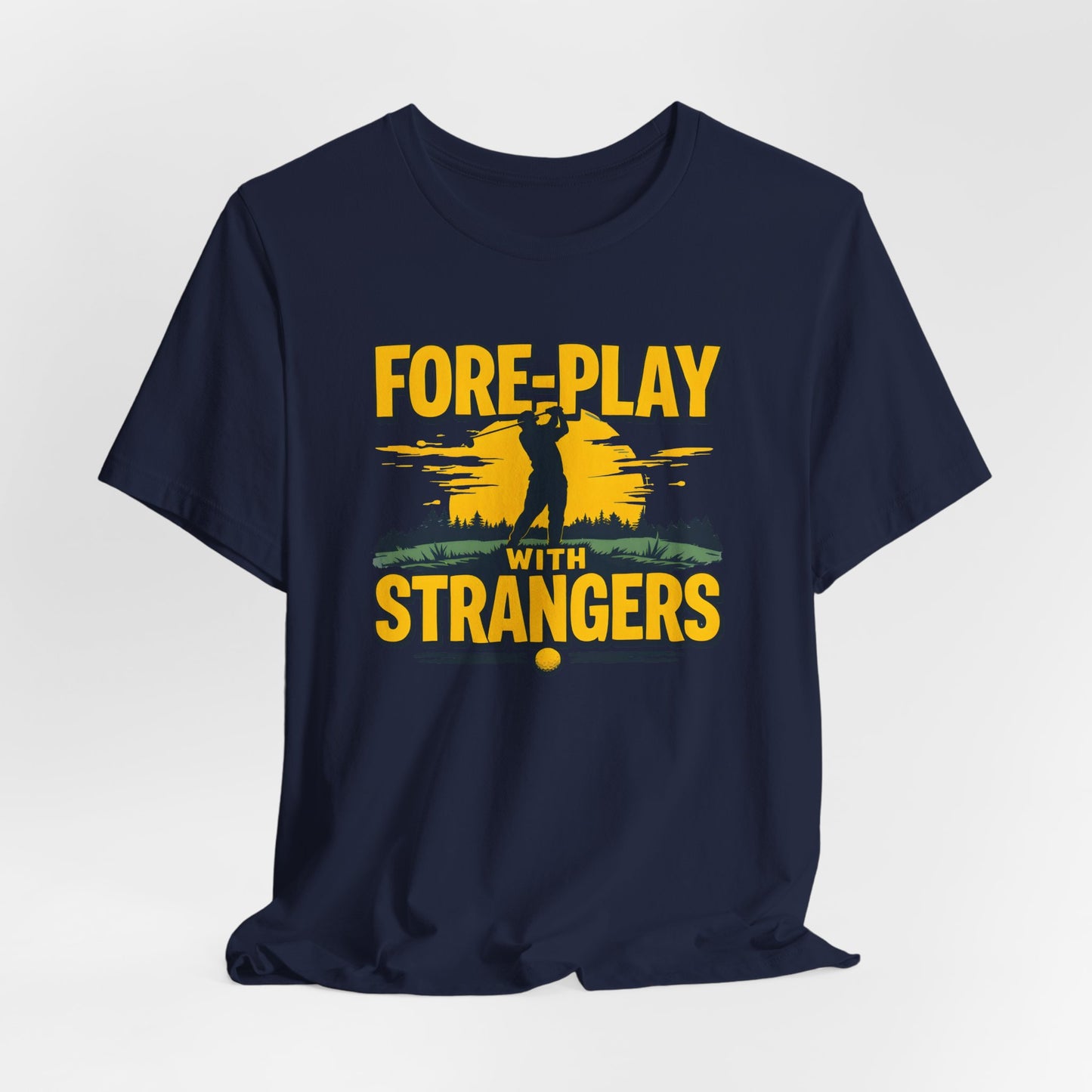 Fore-Play with Strangers Shirt