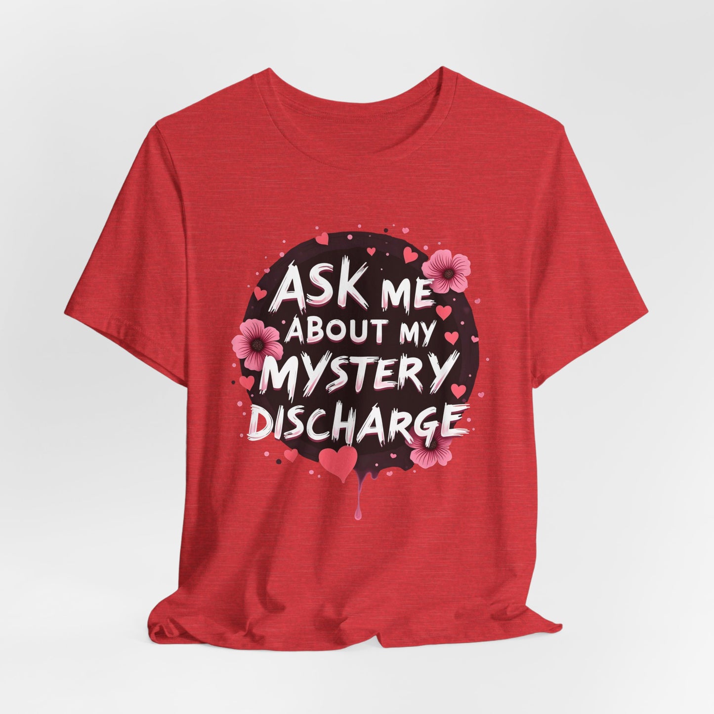 Ask Me About My Mystery Discharge Shirt