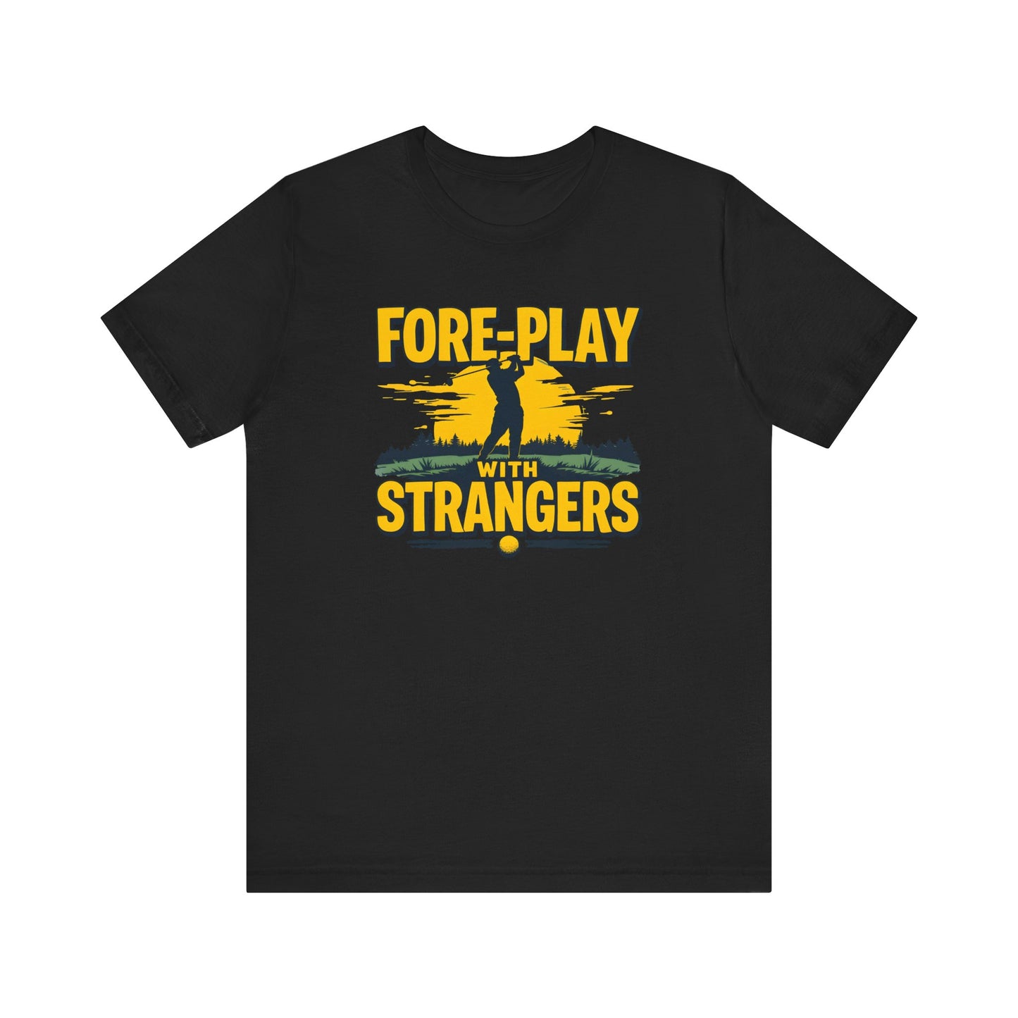 Fore-Play with Strangers Shirt