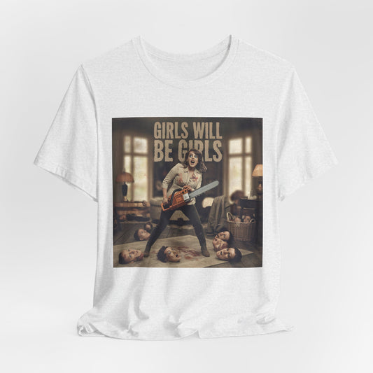 Girls Will Be Girls Shirt