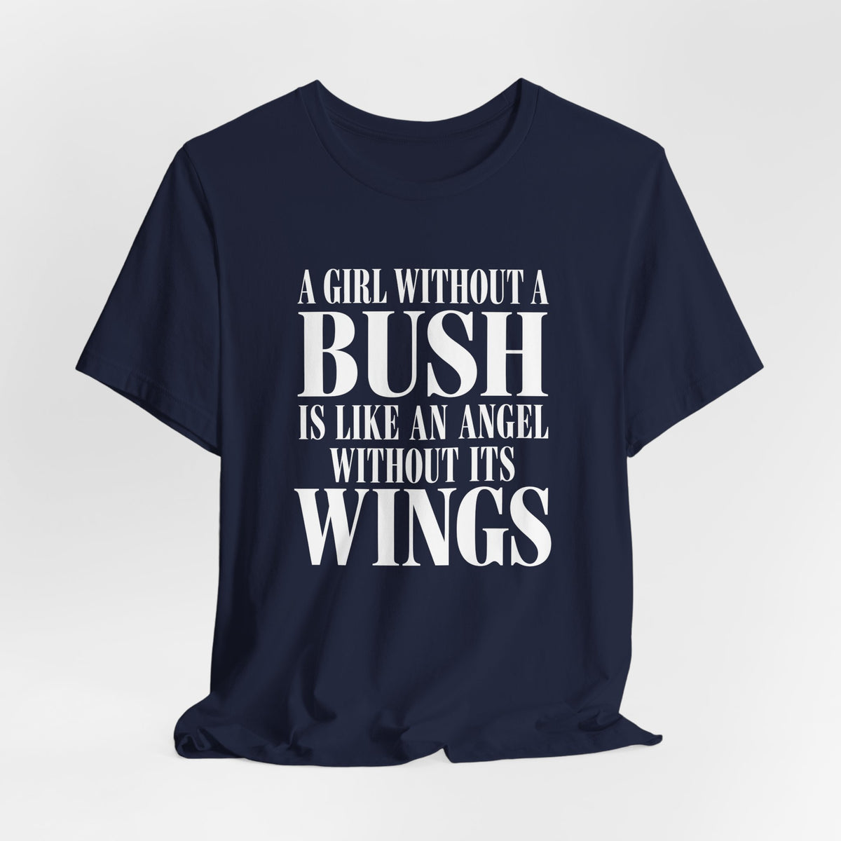 A Girl Without a Bush Is Like an Angel Without Its Wings Shirt