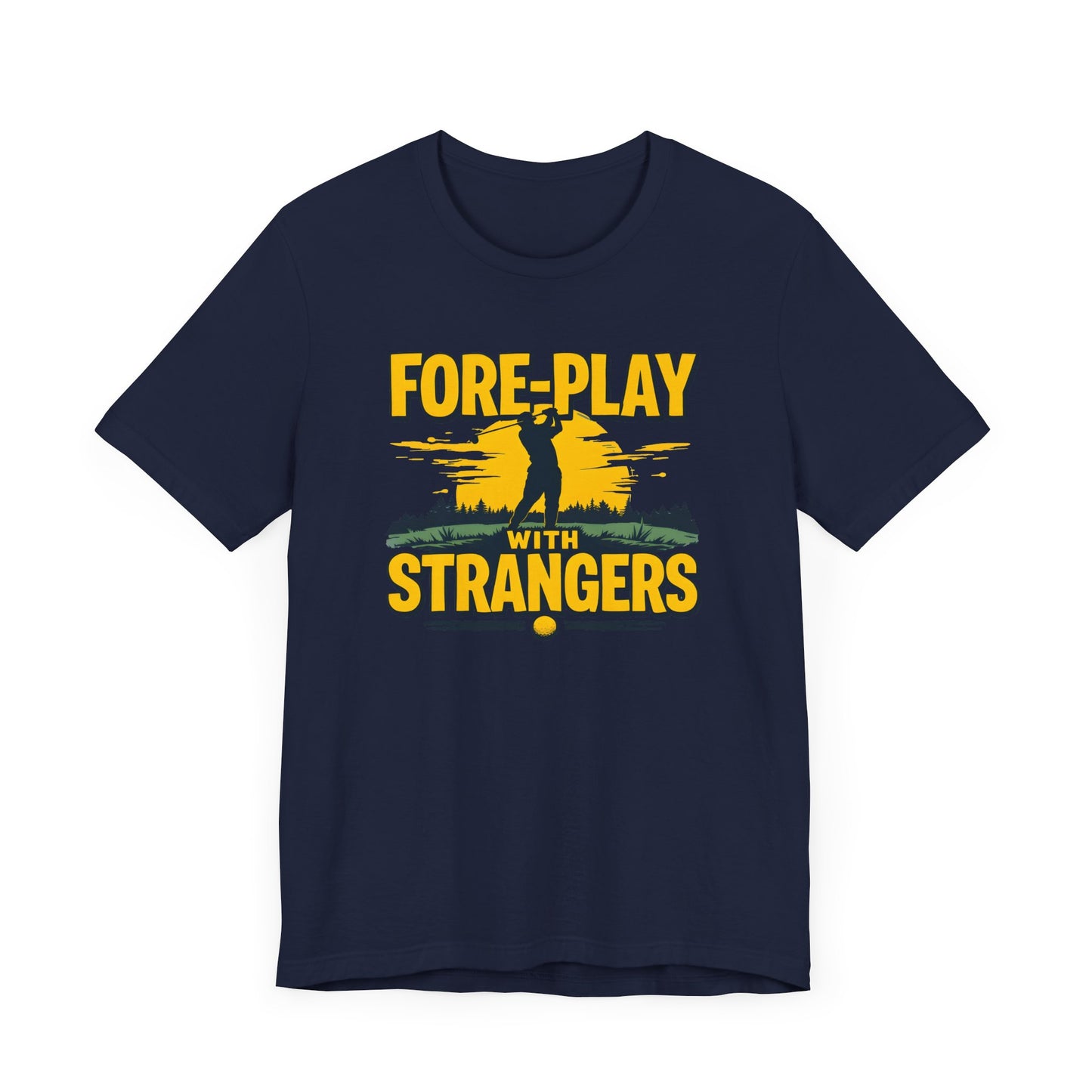 Fore-Play with Strangers Shirt