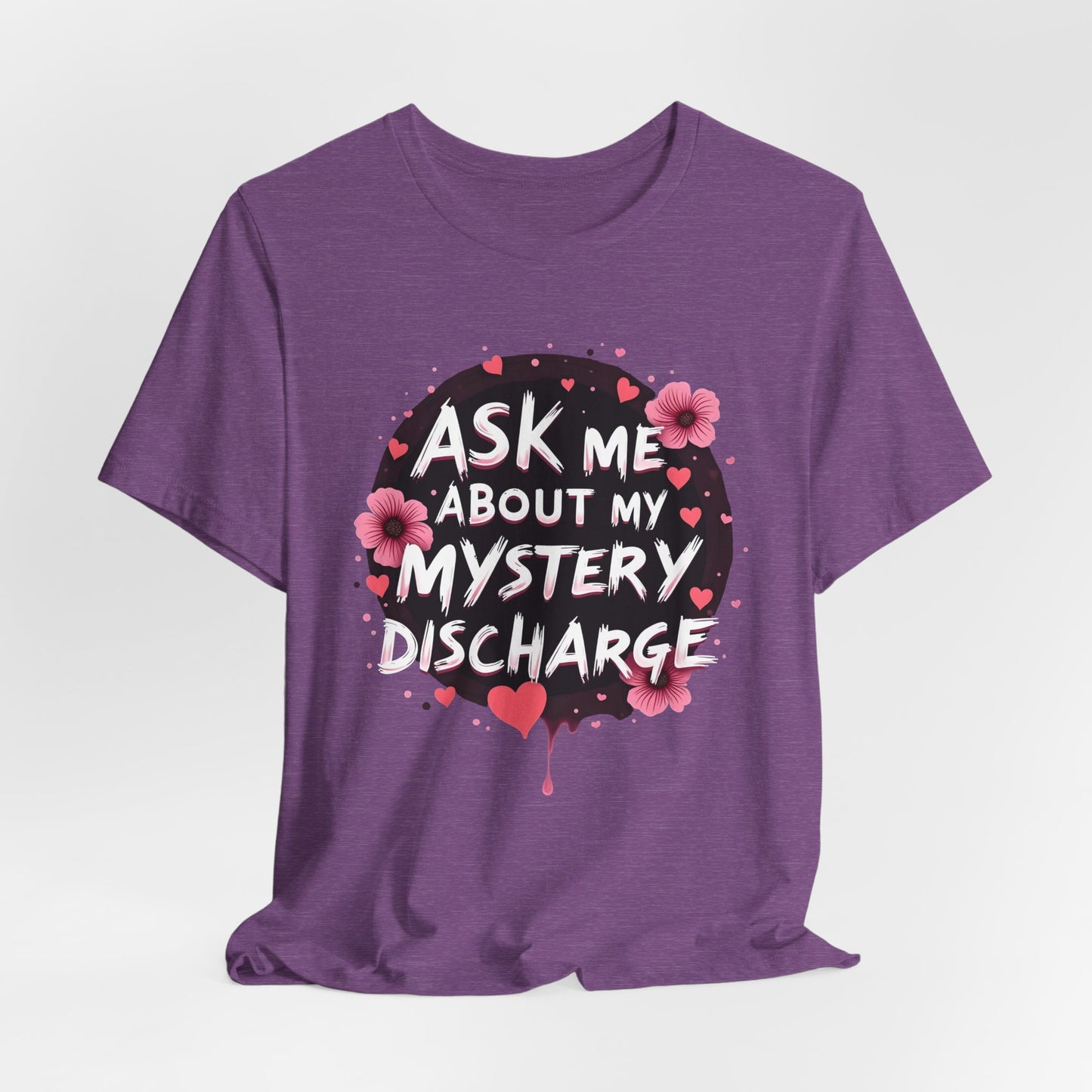Ask Me About My Mystery Discharge Shirt