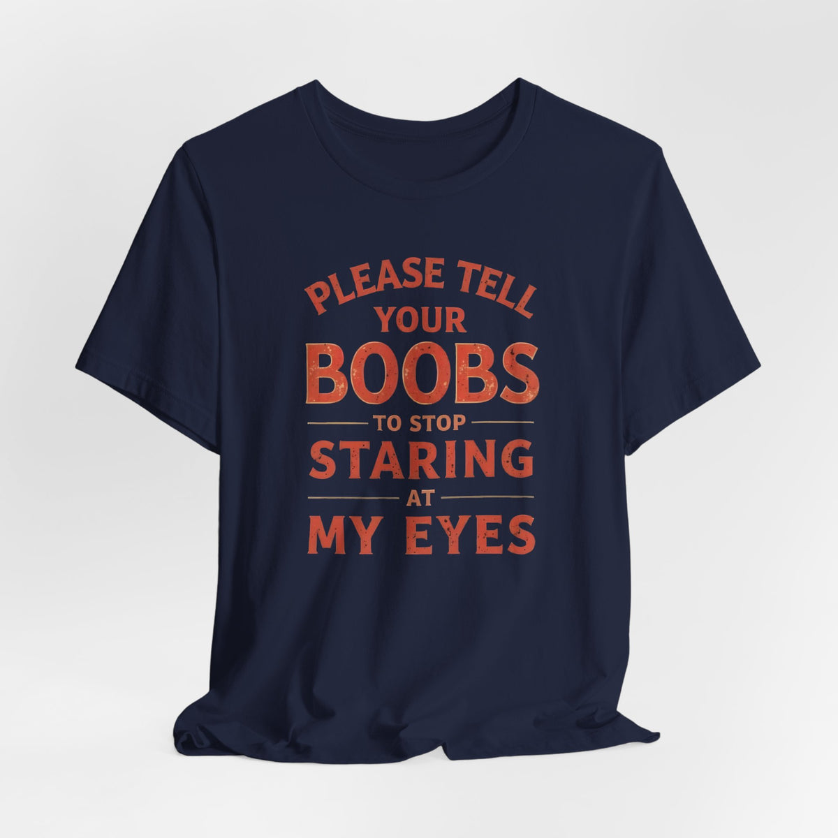 Please Tell Your Boobs To Stop Staring Shirt