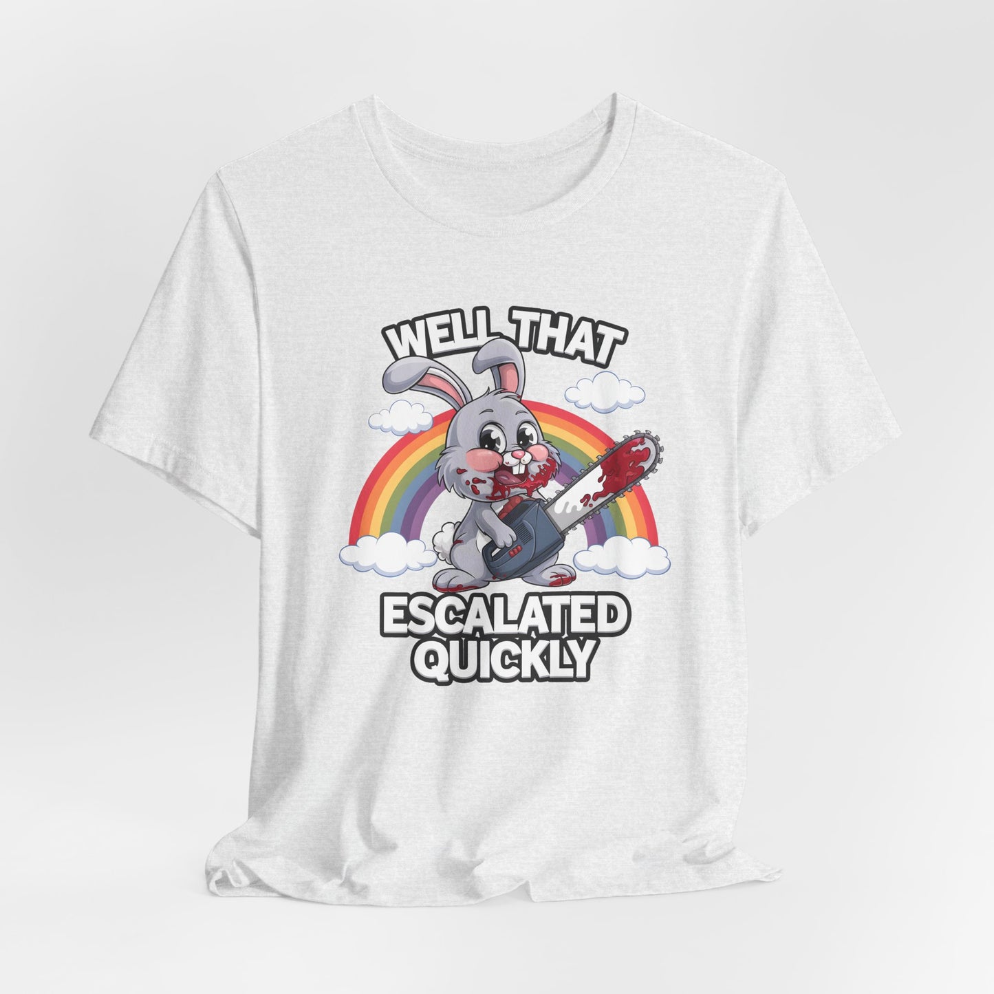 Well That Escalated Quickly Shirt