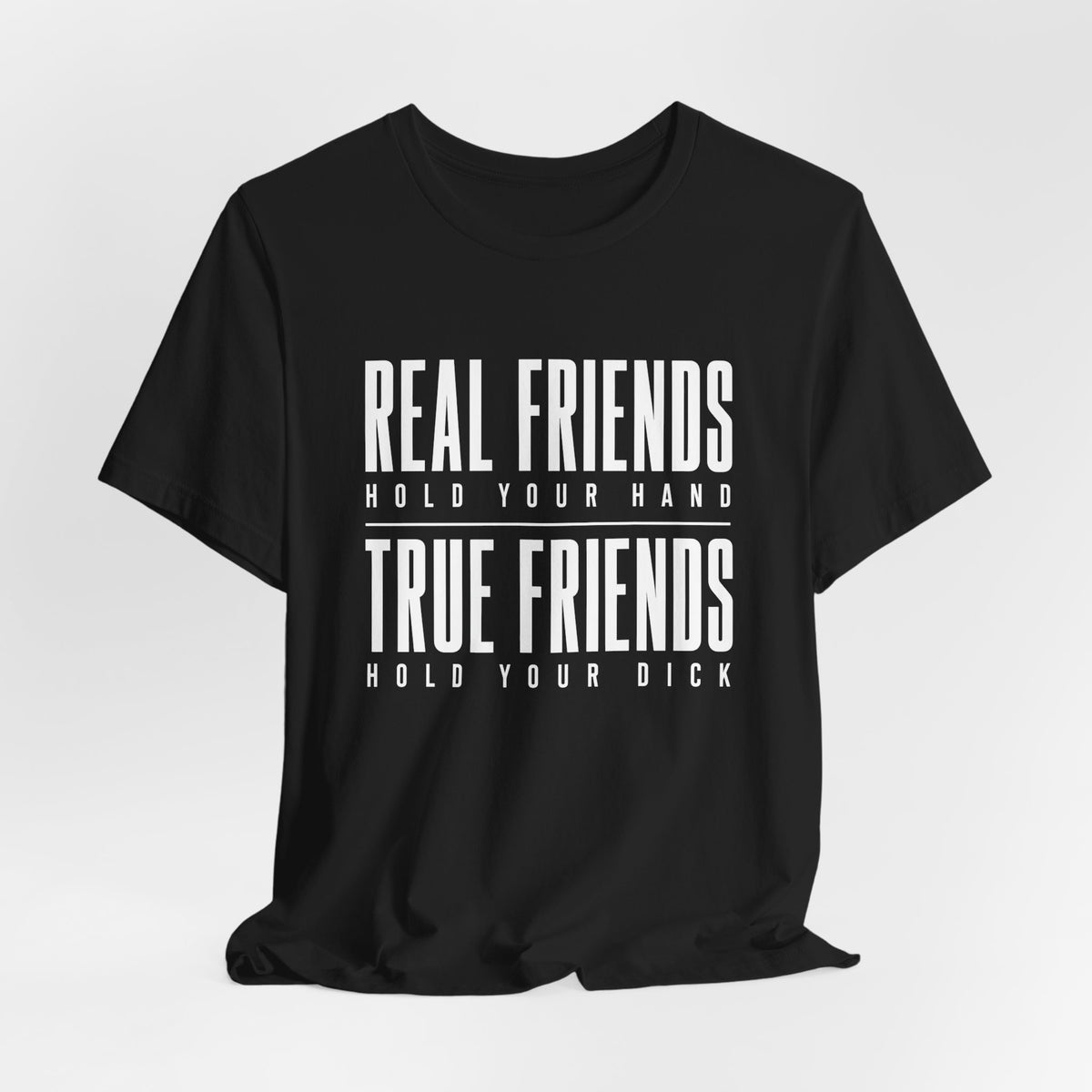True Friends Hold Your Dick Shirt