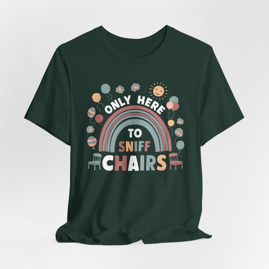 Only Here to Sniff Chairs Funny Shirt
