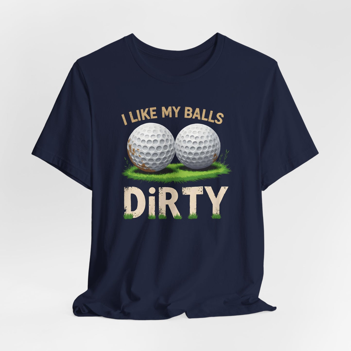 I Like My Balls Dirty Shirt