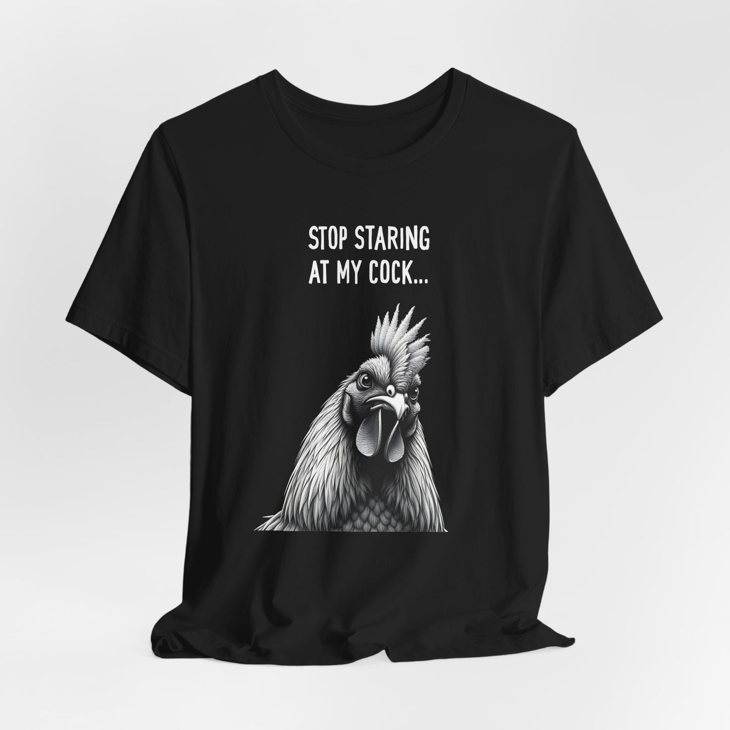 Stop Staring At My Cock Shirt