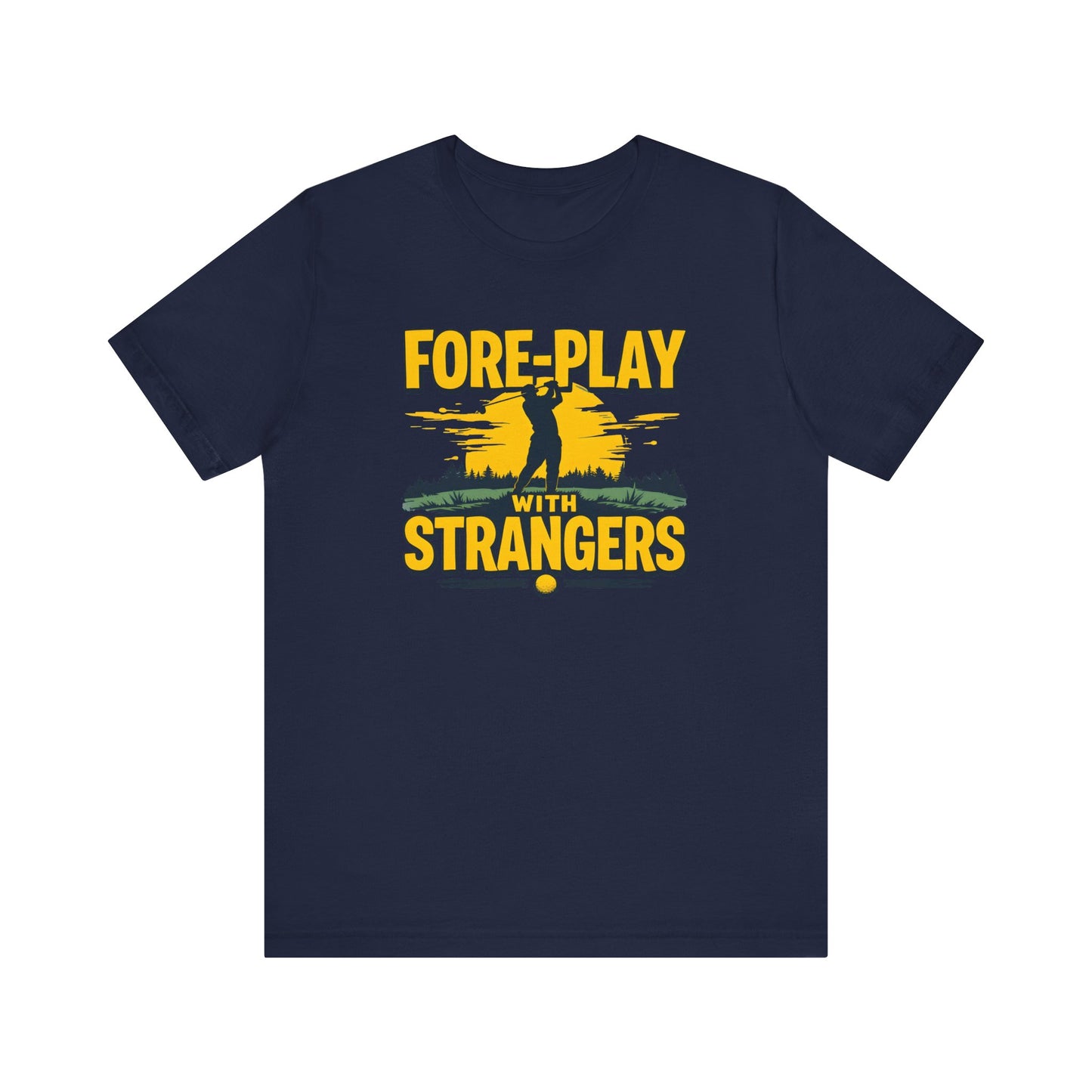 Fore-Play with Strangers Shirt