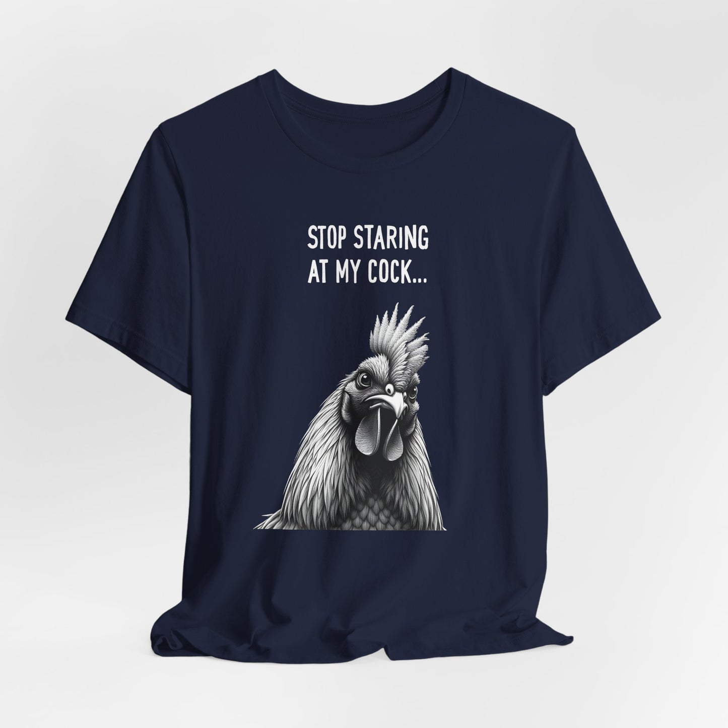 Stop Staring At My Cock Shirt