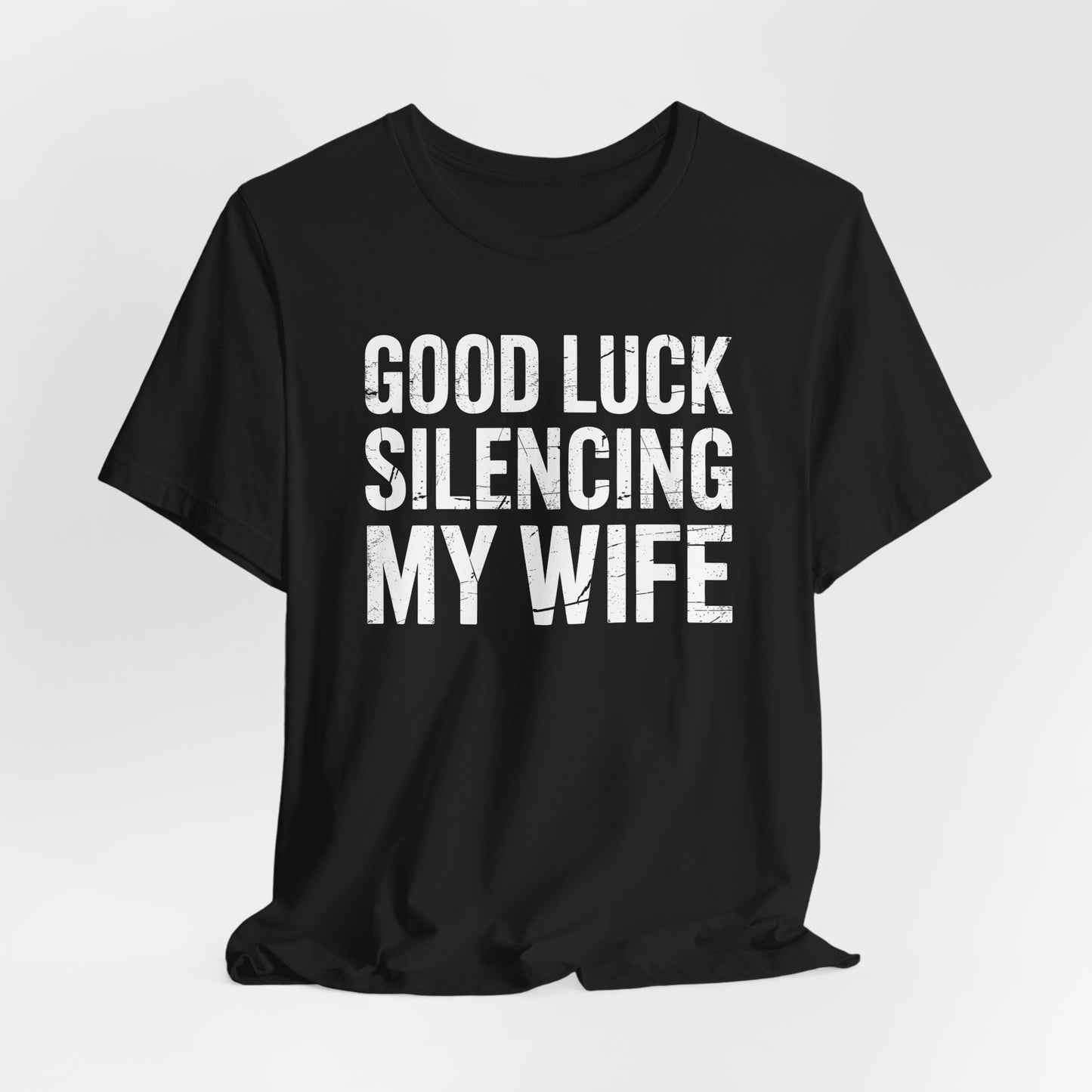 Good Luck Silencing My Wife Shirt