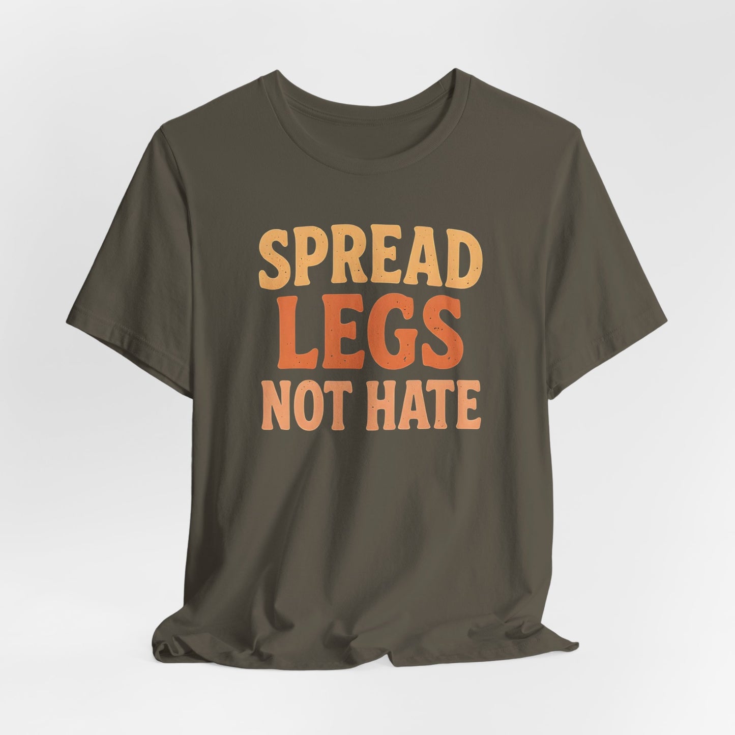 Spread Legs Not Hate Shirt