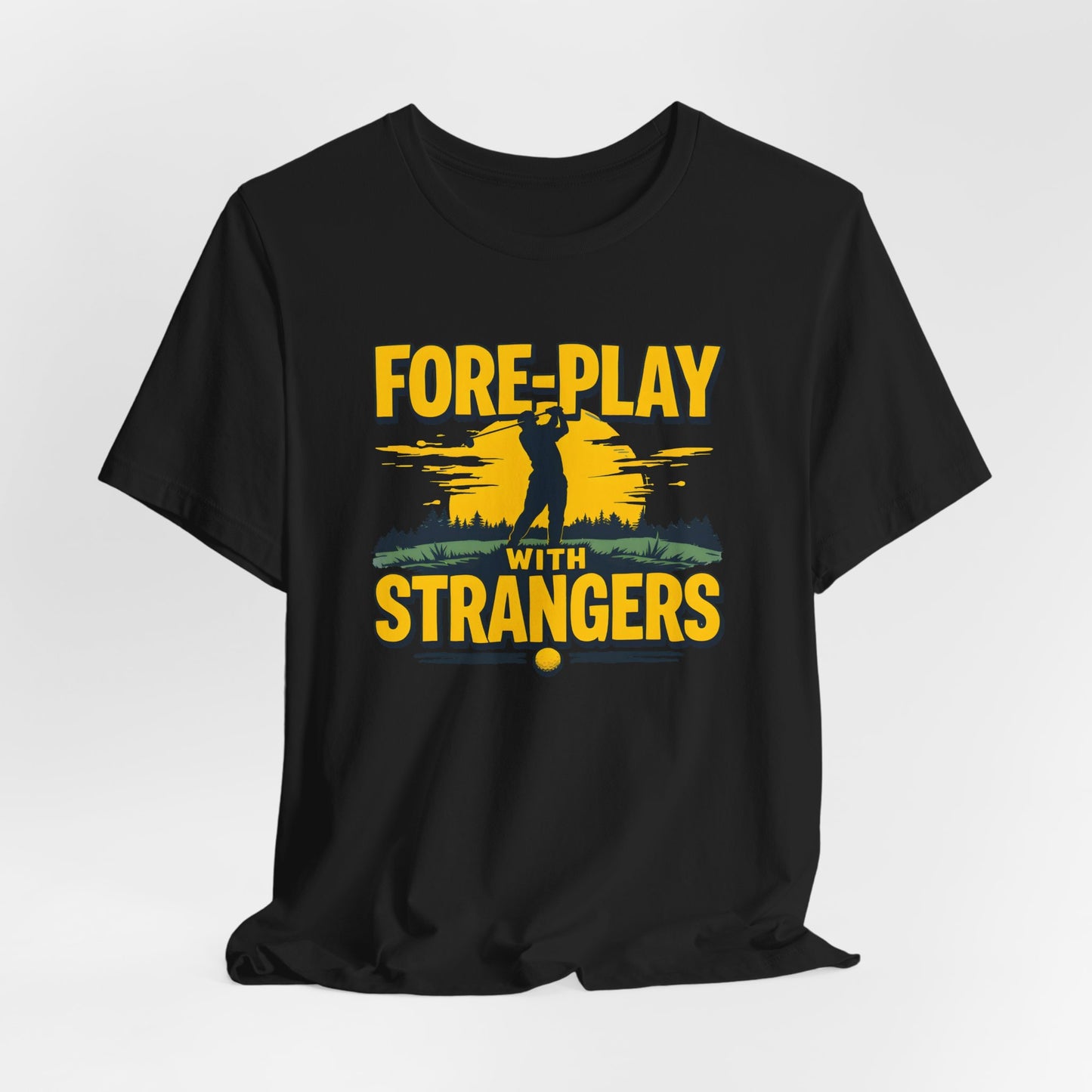 Fore-Play with Strangers Shirt
