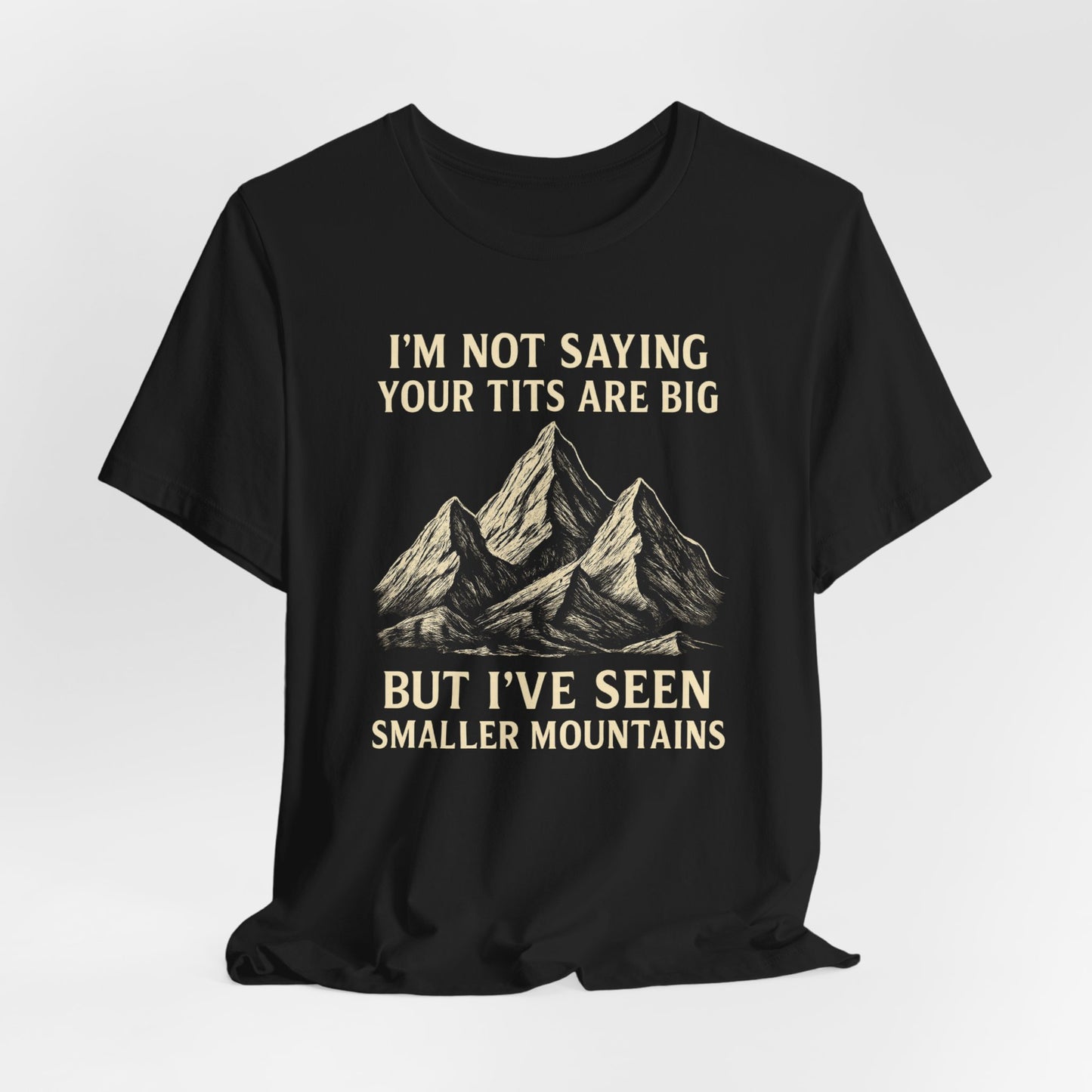 I’m Not Saying Your Tits Are Big Shirt