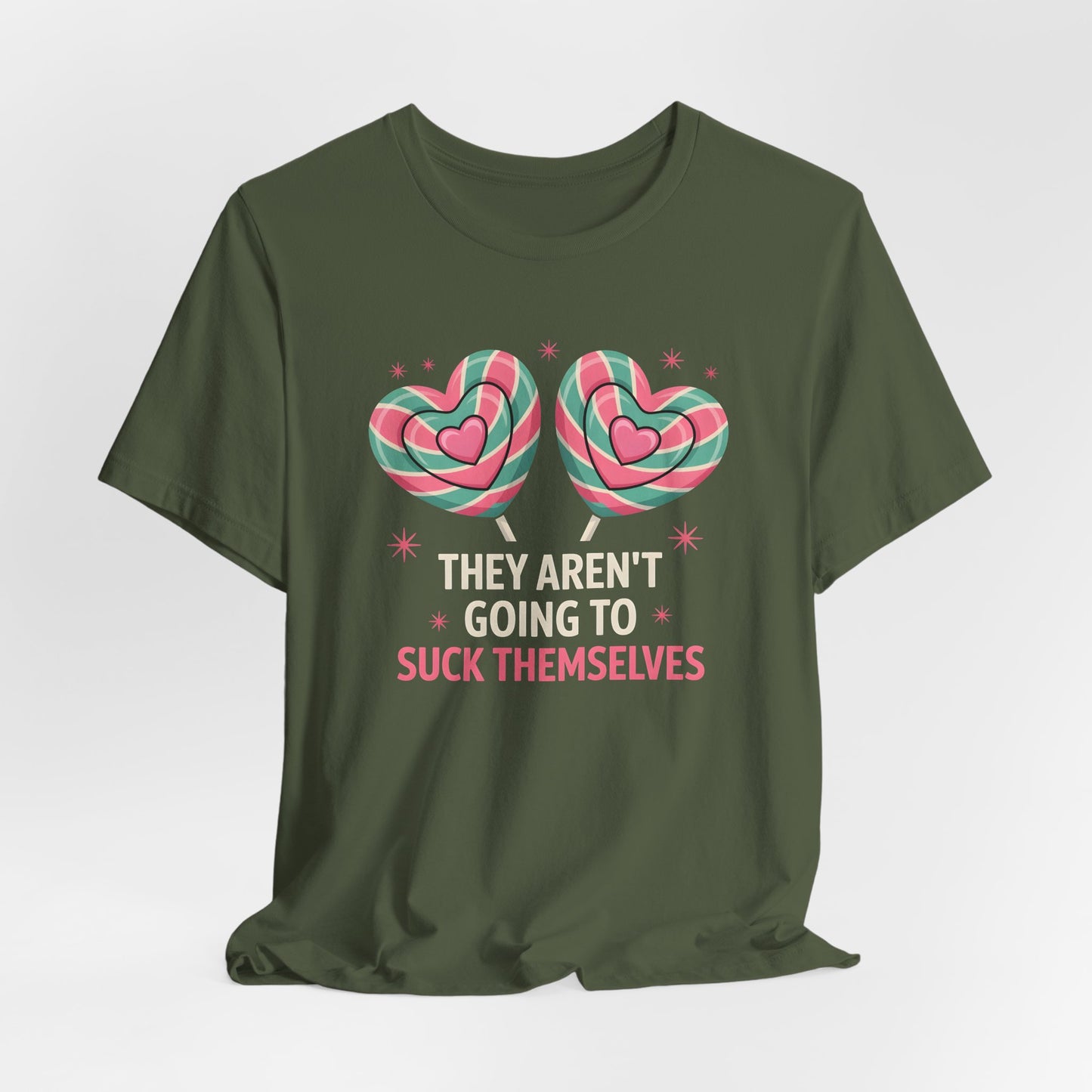 They Aren't Going to Suck Themselves Shirt
