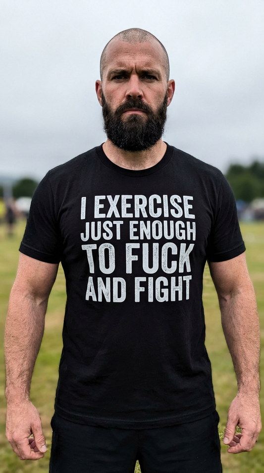 I Exercise Just Enough To Fuck And Fight Shirt