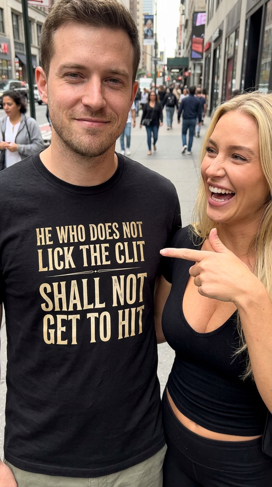 He Who Does Not Lick the Clit Shirt