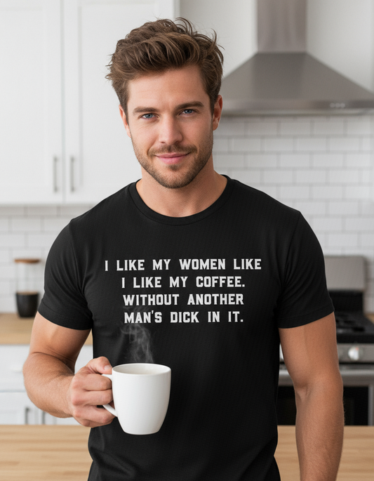I Like My Women Like I Like My Coffee Shirt
