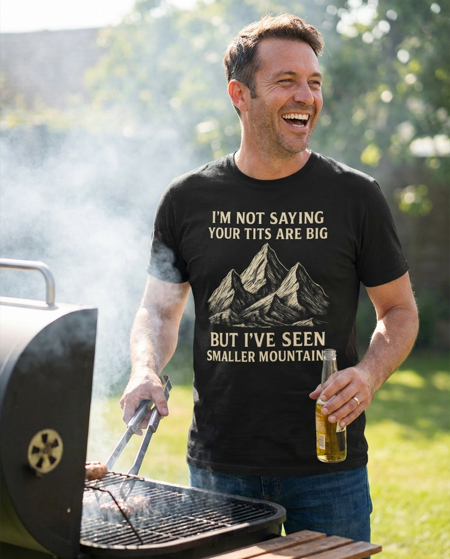 I’m Not Saying Your Tits Are Big Shirt