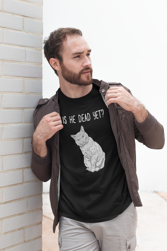 Is He Dead Yet Shirt