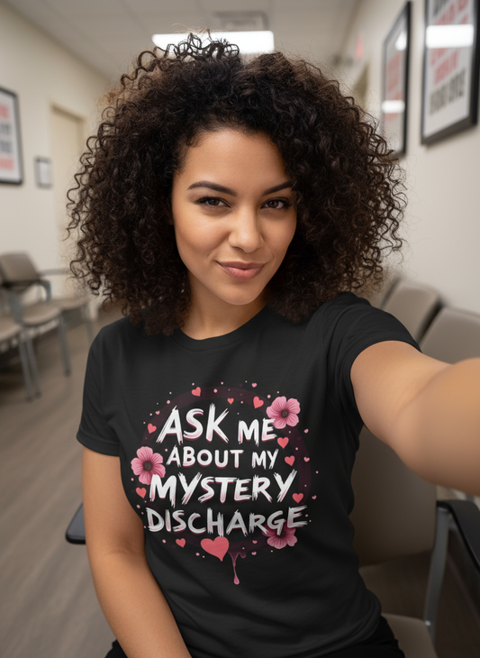 Ask Me About My Mystery Discharge Shirt