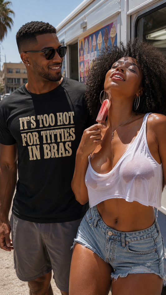 It's Too Hot For Titties In Bras Shirt