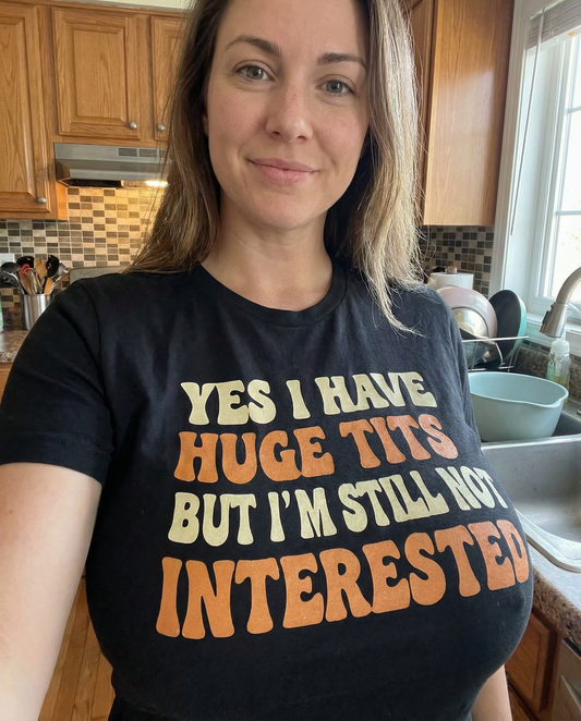 Yes I Have Huge Tits Shirt