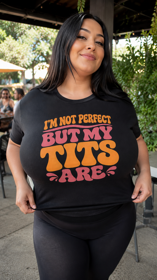 I’m Not Perfect But My Tits Are Shirt