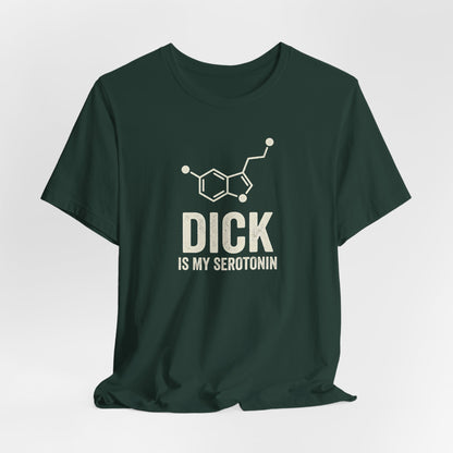 Dick Is My Serotonin Shirt