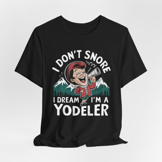 I Don’t Snore, I Dream I’m a Yodeler Shirt