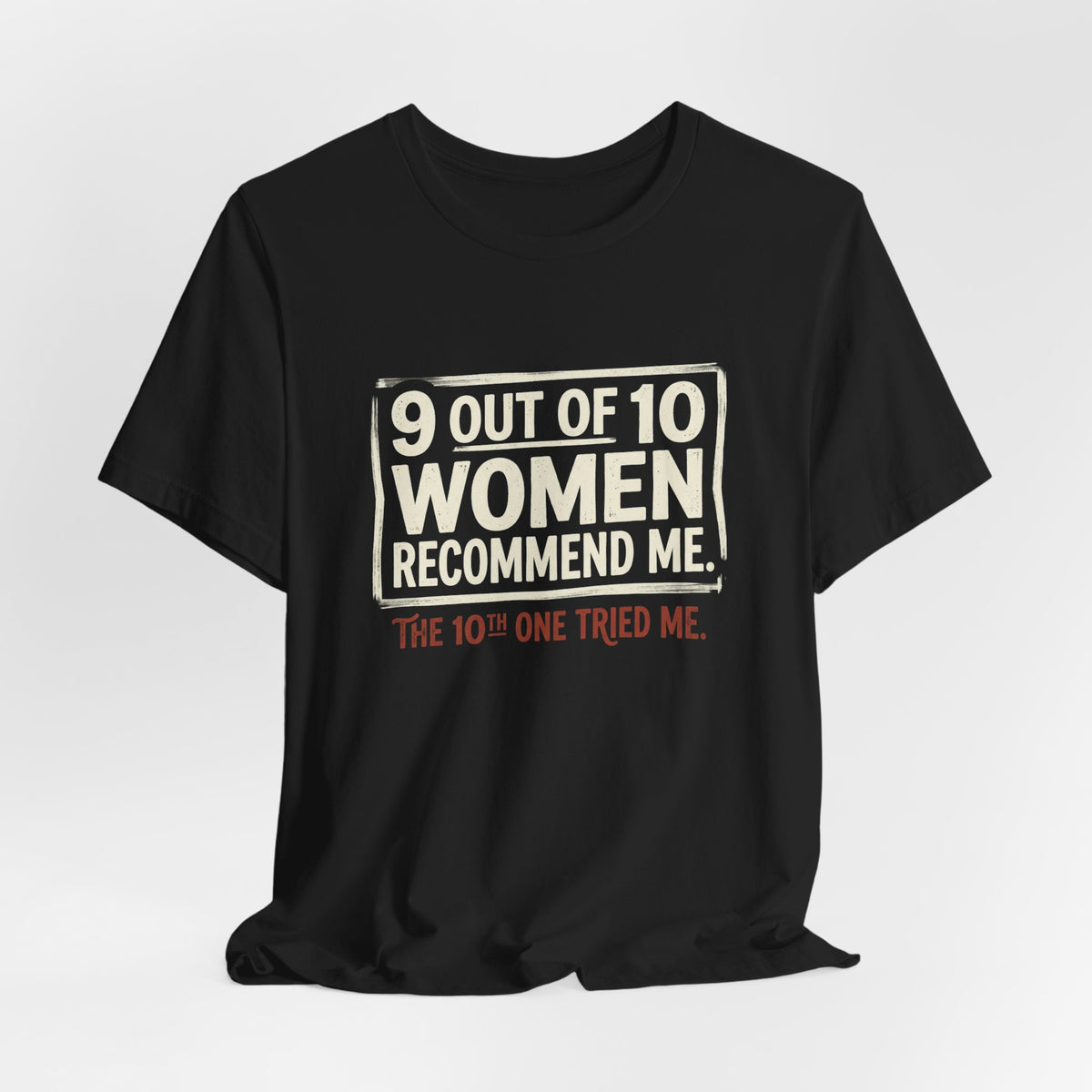 9 Out of 10 Women Recommend Me Shirt