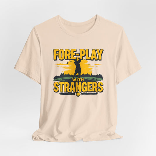 Fore-Play with Strangers Shirt