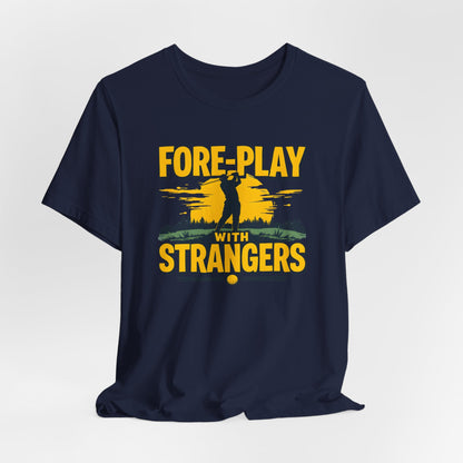 Fore-Play with Strangers Shirt