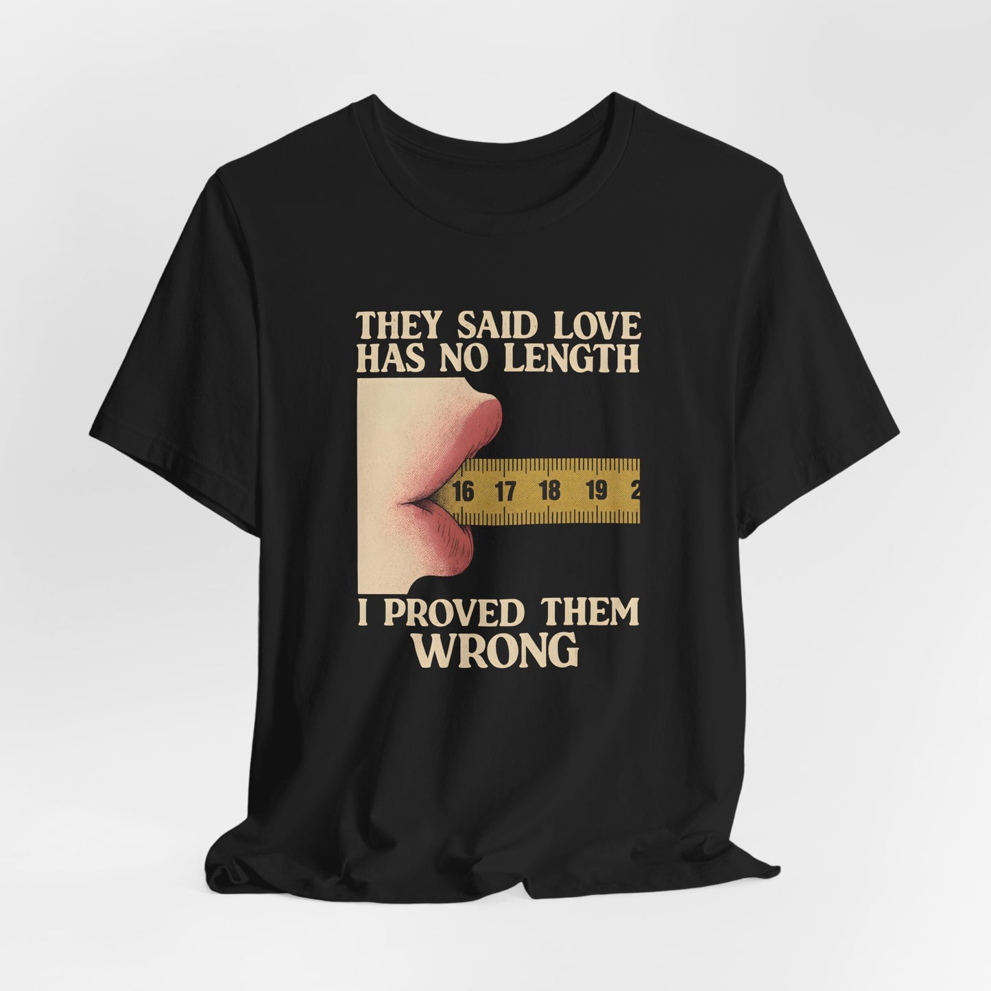 They Said Love Has No Length Shirt