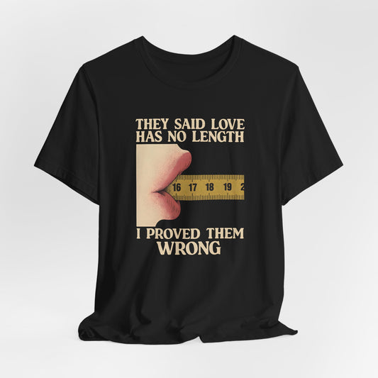 They Said Love Has No Length Shirt