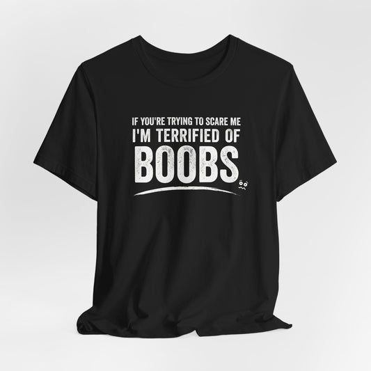 I'm Terrified of Boobs Shirt