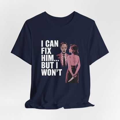 I Can Fix Him But I Wont Shirt