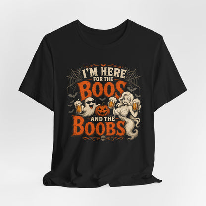 I'm Here for the Boos and the Boobs Shirt