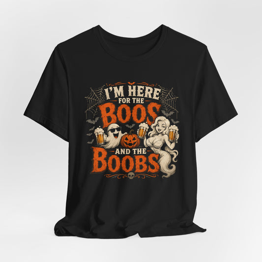 I'm Here for the Boos and the Boobs Shirt