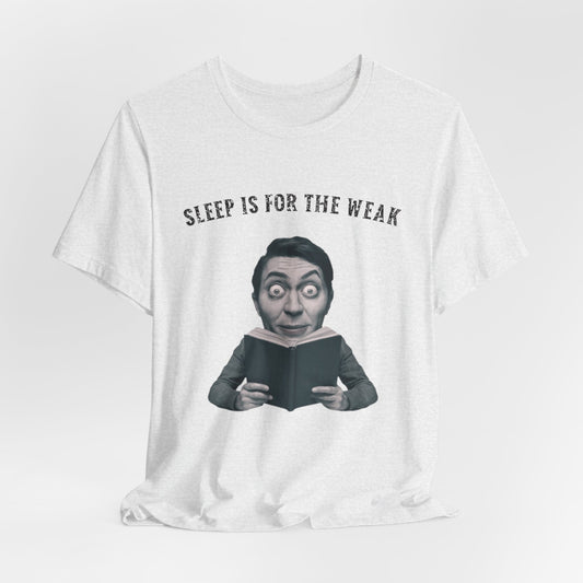 Sleep Is For The Weak Shirt