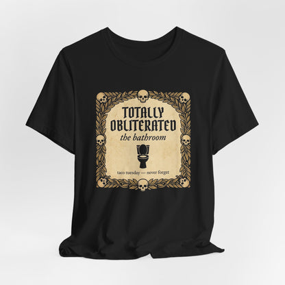 Totally Obliterated the Bathroom Shirt