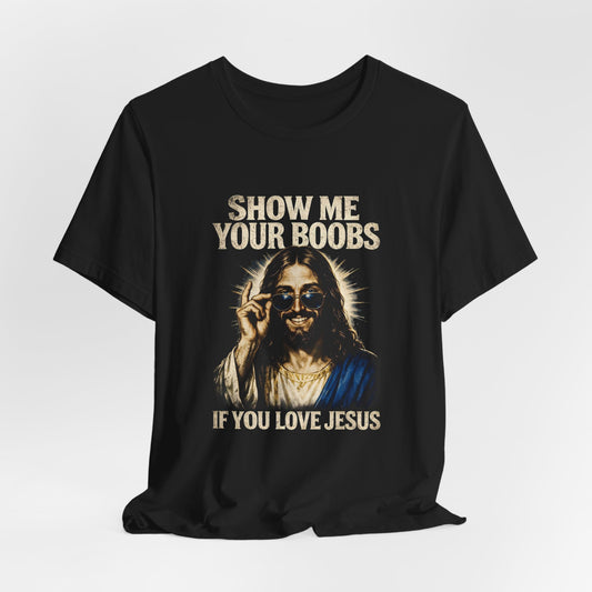 Show Me Your Boobs If You Love Jesus Shirt