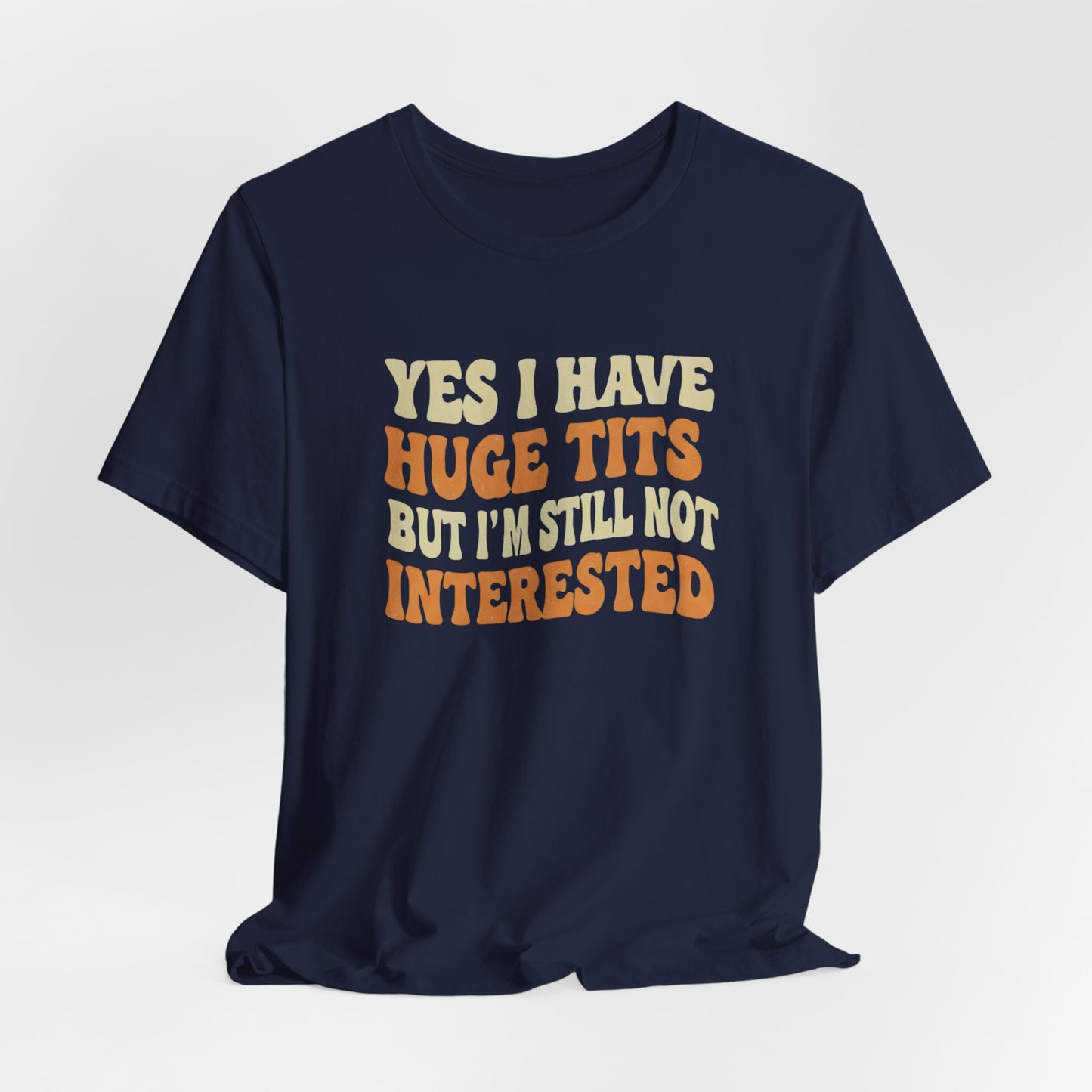 Yes I Have Huge Tits Shirt