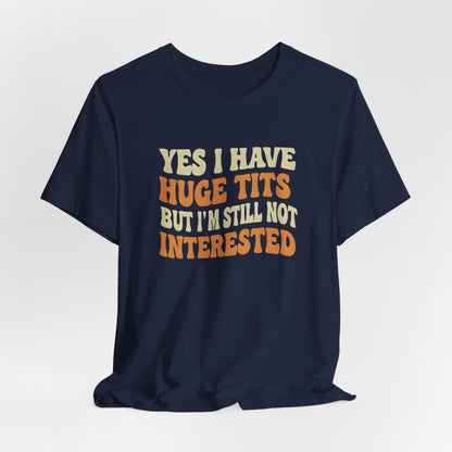 Yes I Have Huge Tits Shirt