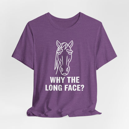 Why The Long Face Shirt