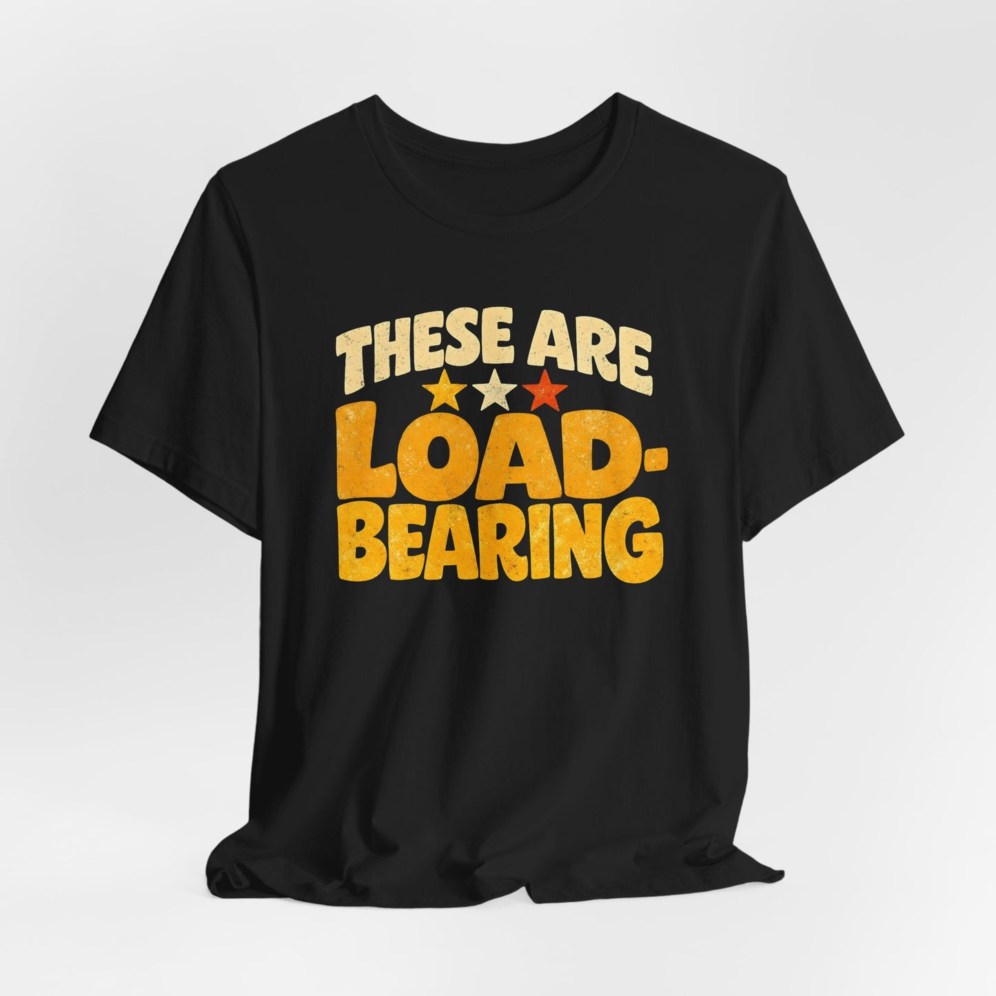 These Are Load-Bearing Shirt