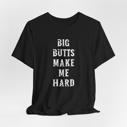 Big Butts Make Me Hard Shirt