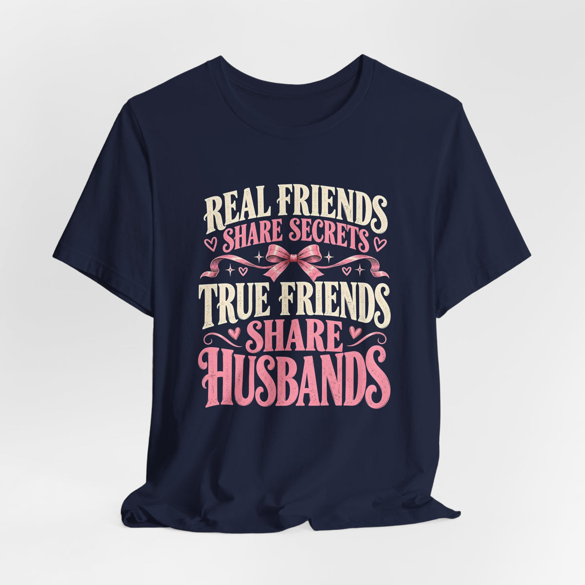 True Friends Share Husbands Shirt